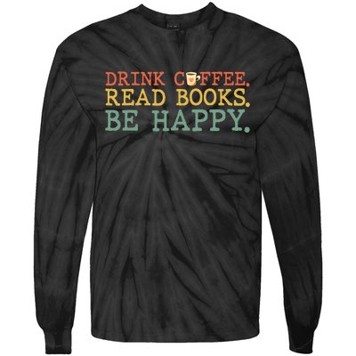 Drink Coffee Read Books Be Happy Coffee Lover Tie-Dye Long Sleeve Shirt