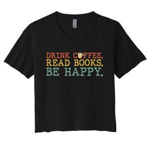 Drink Coffee Read Books Be Happy Coffee Lover Women's Crop Top Tee