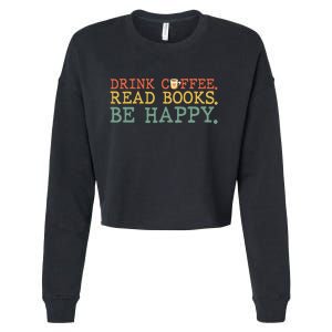 Drink Coffee Read Books Be Happy Coffee Lover Cropped Pullover Crew