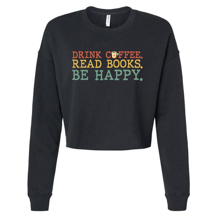 Drink Coffee Read Books Be Happy Coffee Lover Cropped Pullover Crew