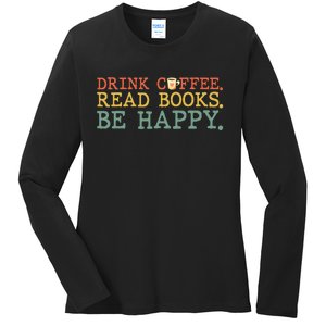 Drink Coffee Read Books Be Happy Coffee Lover Ladies Long Sleeve Shirt