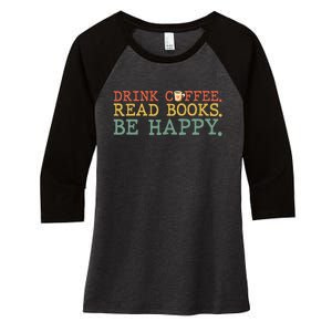 Drink Coffee Read Books Be Happy Coffee Lover Women's Tri-Blend 3/4-Sleeve Raglan Shirt