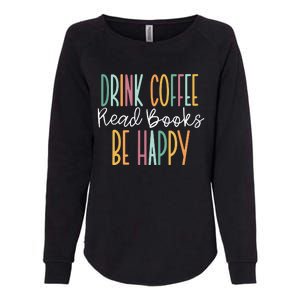 Drink Coffee Read Books Be Happy Womens California Wash Sweatshirt