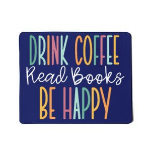 Drink Coffee Read Books Be Happy Mousepad