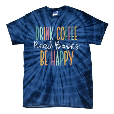 Drink Coffee Read Books Be Happy Tie-Dye T-Shirt