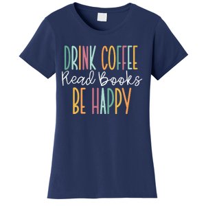 Drink Coffee Read Books Be Happy Women's T-Shirt