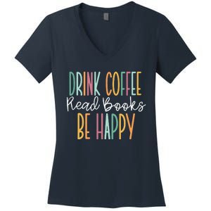 Drink Coffee Read Books Be Happy Women's V-Neck T-Shirt