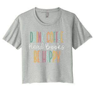 Drink Coffee Read Books Be Happy Women's Crop Top Tee