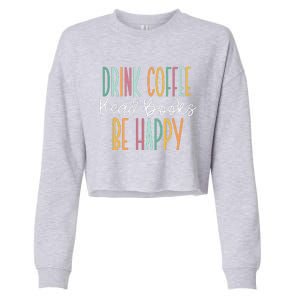 Drink Coffee Read Books Be Happy Cropped Pullover Crew