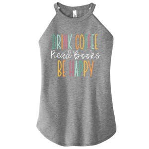 Drink Coffee Read Books Be Happy Women's Perfect Tri Rocker Tank