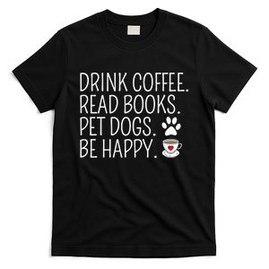 Drink Coffee Read Books Pet Dogs Be Happy Funny Dog T-Shirt