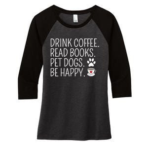 Drink Coffee Read Books Pet Dogs Be Happy Funny Dog Women's Tri-Blend 3/4-Sleeve Raglan Shirt