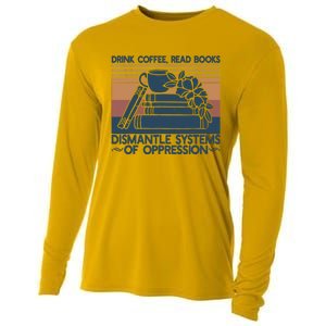 Drink Coffee Read Books Dismantle Systems Of Oppression Cooling Performance Long Sleeve Crew