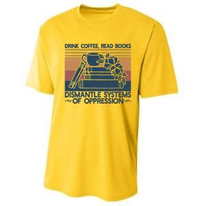 Drink Coffee Read Books Dismantle Systems Of Oppression Performance Sprint T-Shirt