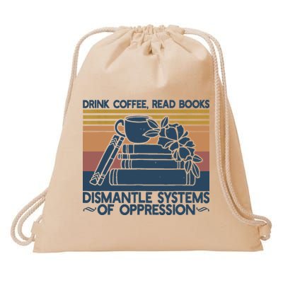 Drink Coffee Read Books Dismantle Systems Of Oppression Drawstring Bag