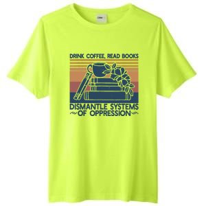 Drink Coffee Read Books Dismantle Systems Of Oppression Tall Fusion ChromaSoft Performance T-Shirt