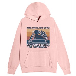 Drink Coffee Read Books Dismantle Systems Of Oppression Urban Pullover Hoodie