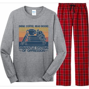 Drink Coffee Read Books Dismantle Systems Of Oppression Long Sleeve Pajama Set