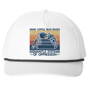 Drink Coffee Read Books Dismantle Systems Of Oppression Snapback Five-Panel Rope Hat