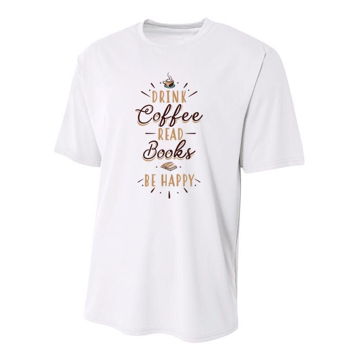 Drink Coffee Read Books Be Happy Shirt Coffee Lover Youth Performance Sprint T-Shirt