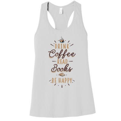 Drink Coffee Read Books Be Happy Shirt Coffee Lover Women's Racerback Tank