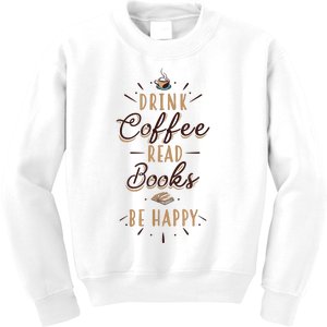 Drink Coffee Read Books Be Happy Shirt Coffee Lover Kids Sweatshirt