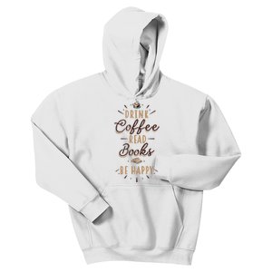 Drink Coffee Read Books Be Happy Shirt Coffee Lover Kids Hoodie