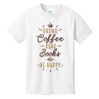 Drink Coffee Read Books Be Happy Shirt Coffee Lover Kids T-Shirt