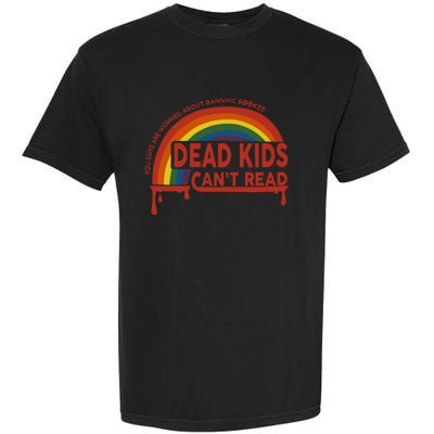 Dead Cant Read You Guys Are Worried About Banning Books Garment-Dyed Heavyweight T-Shirt