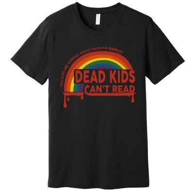 Dead Cant Read You Guys Are Worried About Banning Books Premium T-Shirt