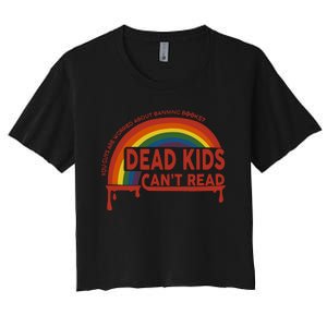 Dead Cant Read You Guys Are Worried About Banning Books Women's Crop Top Tee