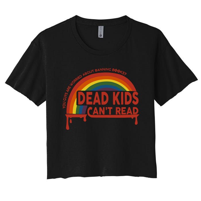 Dead Cant Read You Guys Are Worried About Banning Books Women's Crop Top Tee