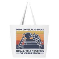 Drink Coffee Read Books Dismantle Systems Of Oppression Vintage 25L Jumbo Tote