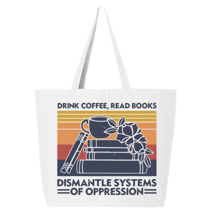 Drink Coffee Read Books Dismantle Systems Of Oppression Vintage 25L Jumbo Tote