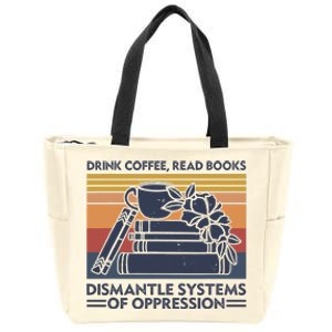 Drink Coffee Read Books Dismantle Systems Of Oppression Zip Tote Bag