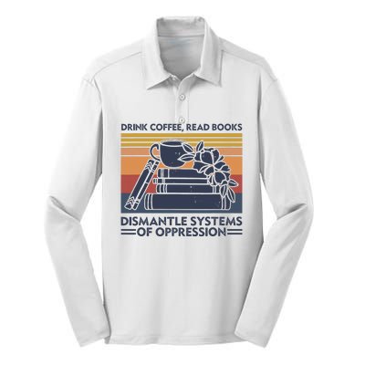 Drink Coffee Read Books Dismantle Systems Of Oppression Silk Touch Performance Long Sleeve Polo