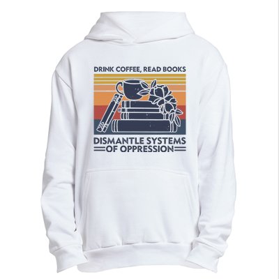 Drink Coffee Read Books Dismantle Systems Of Oppression Urban Pullover Hoodie