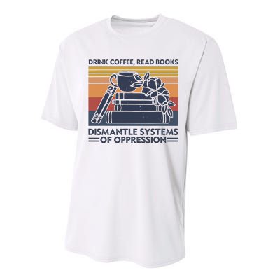 Drink Coffee Read Books Dismantle Systems Of Oppression Performance Sprint T-Shirt