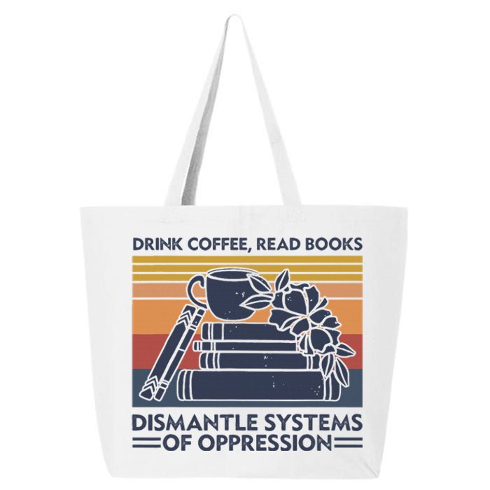 Drink Coffee Read Books Dismantle Systems Of Oppression 25L Jumbo Tote