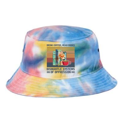 Drink Coffee Read Books Dismantle Systems Of Oppression Tie Dye Newport Bucket Hat