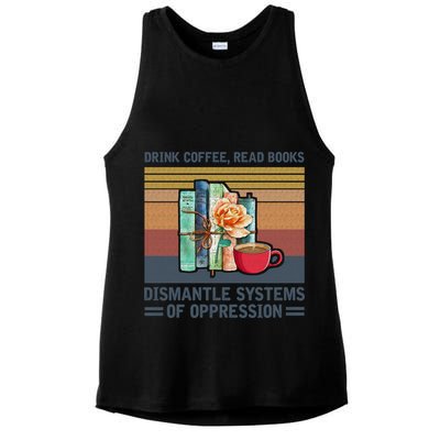 Drink Coffee Read Books Dismantle Systems Of Oppression Ladies PosiCharge Tri-Blend Wicking Tank