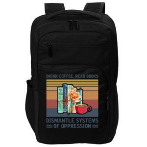 Drink Coffee Read Books Dismantle Systems Of Oppression Impact Tech Backpack