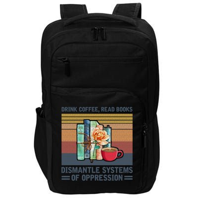 Drink Coffee Read Books Dismantle Systems Of Oppression Impact Tech Backpack