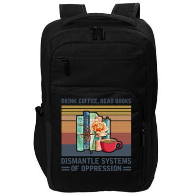 Drink Coffee Read Books Dismantle Systems Of Oppression Impact Tech Backpack