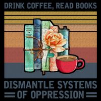 Drink Coffee Read Books Dismantle Systems Of Oppression 16 in Basic Backpack