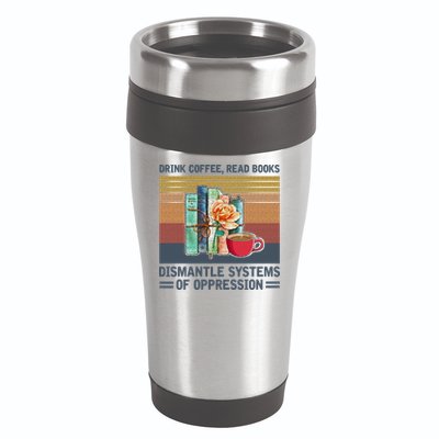 Drink Coffee Read Books Dismantle Systems Of Oppression 16oz Travel Tumbler