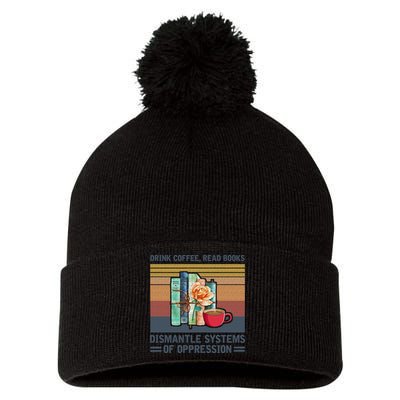 Drink Coffee Read Books Dismantle Systems Of Oppression Pom Pom 12in Knit Beanie
