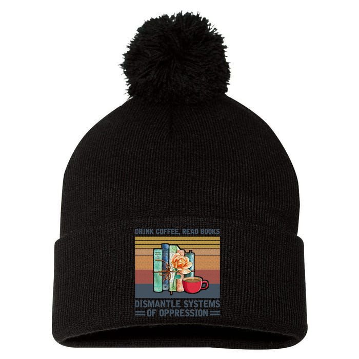 Drink Coffee Read Books Dismantle Systems Of Oppression Pom Pom 12in Knit Beanie
