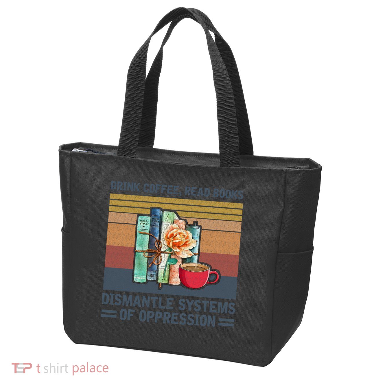 Drink Coffee Read Books Dismantle Systems Of Oppression Zip Tote Bag