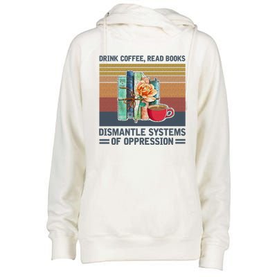 Drink Coffee Read Books Dismantle Systems Of Oppression Womens Funnel Neck Pullover Hood